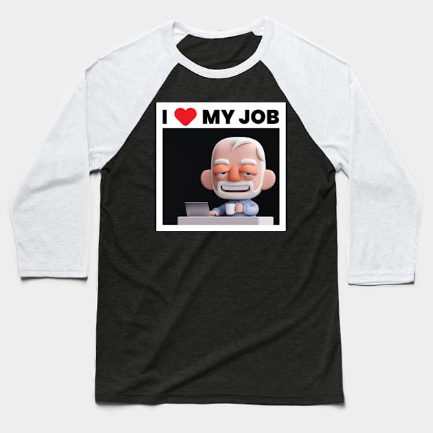 I Love my job! Baseball T-Shirt by Kaexi